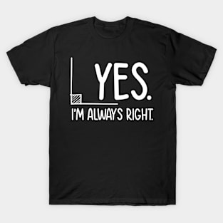 Yes I'm Always Right - Math T-Shirt